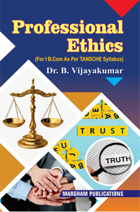 Professional Ethics (As per TANSCHE Syllabus) (for B.Com.) - Dr. B. Vijayakumar Professional Ethics (As per TANSCHE Syllabus) (for B.Com.) - Dr. B. Vijayakumar